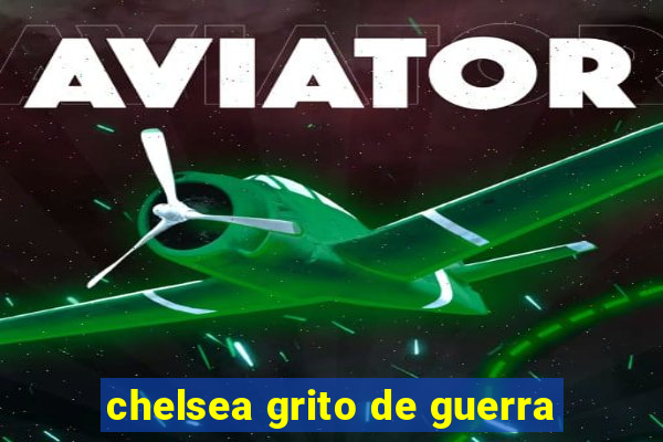chelsea grito de guerra